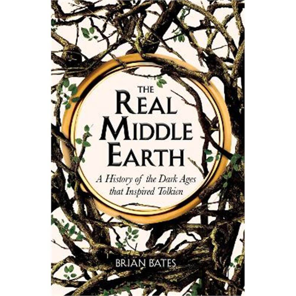 The Real Middle-Earth: A History of the Dark Ages that Inspired Tolkien (Paperback) - Brian Bates